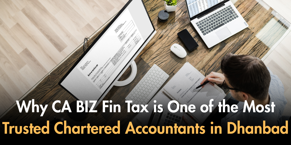 Why CA BIZ Fin Tax Is One Of The Most Trusted Chartered Accountants In Dhanbad